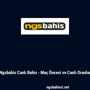 Ngsbahis Canlı Bahis - Ma&ccedil; &Ouml;ncesi ve Canlı Oranlar