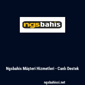 Ngsbahis M&uuml;şteri Hizmetleri - Canlı Destek