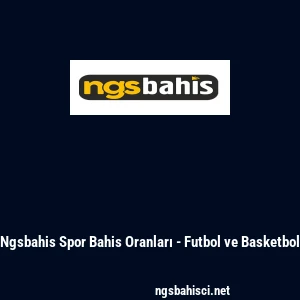 Ngsbahis Spor Bahis Oranları - Futbol ve Basketbol